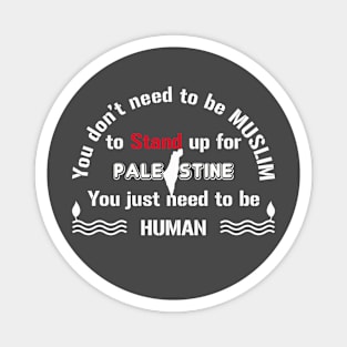 Be human and stand up for Palestine Magnet